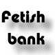 Fetish Bank